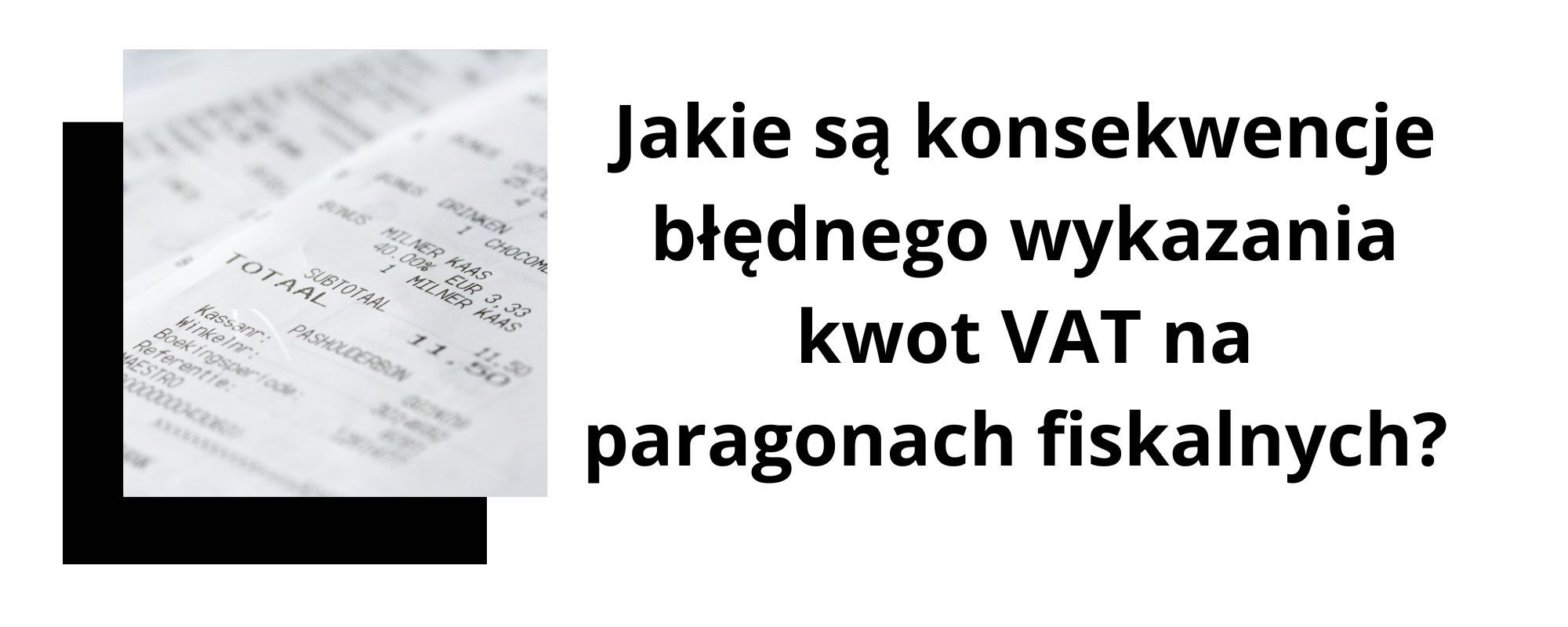 Jakie są konsekwencje błędnego wykazania kwot VAT na paragonach fiskalnych?